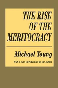 The Rise of the Meritocracy : Classics in Organization and Management Series - Michael Young