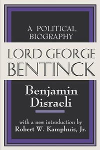 Lord George Bentinck : A Political History - Benjamin Disraeli