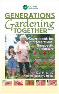 Generations Gardening Together : Sourcebook for Intergenerational Therapeutic Horticulture - Jean M. Larson