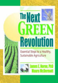 The Next Green Revolution : Essential Steps to a Healthy, Sustainable Agriculture - Raymond P Poincelot