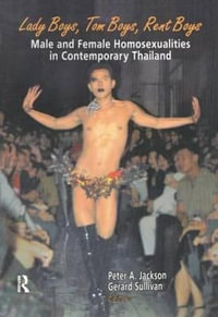 Lady Boys, Tom Boys, Rent Boys : Male and Female Homosexualities in Contemporary Thailand - Peter A. Jackson