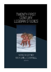 Twenty-First Century Lesbian Studies : Journal of Lesbian Studies - Katherine O'Donnell