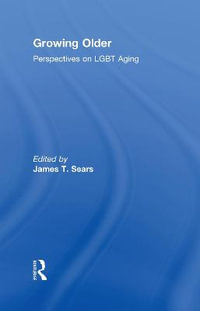 Growing Older : Perspectives on LGBT Aging - James T. Sears