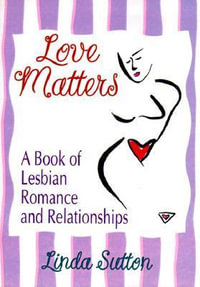 Love Matters : A Book of Lesbian Romance and Relationships - Ellen Cole