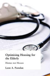 Optimizing Housing for the Elderly : Homes Not Houses - Leon A. Pastalan