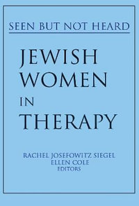 Jewish Women in Therapy : Seen But Not Heard - Rachel Josefowitz Siegel