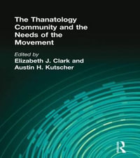 The Thanatology Community and the Needs of the Movement : Loss, Grief and Care Ser. - Elizabeth J. Clark