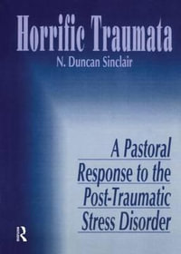 Horrific Trauma: A Pastoral Response to the Post-Traumatic Stress Disorder : A Pastoral Response to the Post-Traumatic Stress Disorder - William M. Clements