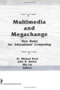 Multimedia and Megachange : New Roles for Educational Computing - W Michael Reed