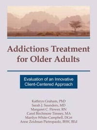 Addictions Treatment for Older Adults : Evaluation of an Innovative Client-Centered Approach - Sarah J. Saunders