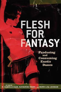 Flesh for Fantasy : Producing and Consuming Exotic Dance - Katherine Frank