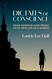 Dictates of Conscience : From Mormon High Priest to My New Life as a Woman - Laurie Lee Hall