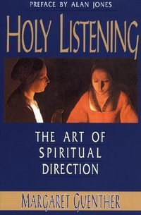 Holy Listening : The Art of Spiritual Direction - Margaret Guenther