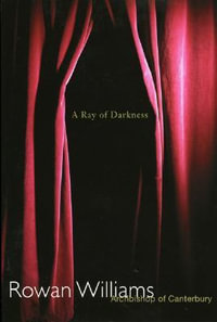 A Ray of Darkness - Rowan Williams