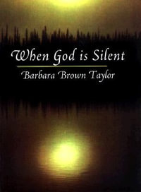 When God Is Silent : Lyman Beecher Lectures on Preaching - Barbara Brown Taylor