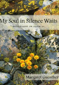 My Soul in Silence Waits : Meditations on Psalm 62 - Margaret Guenther