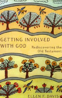 Getting Involved with God : Rediscovering the Old Testament : Rediscovering the Old Testament - Ellen F. Davis