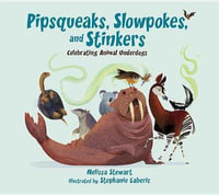 Pipsqueaks, Slowpokes, and Stinkers : Celebrating Animal Underdogs - Melissa Stewart