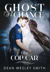 The Cop Car : Ghost of a Chance - Dean Wesley Smith