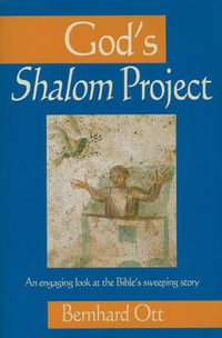 God's Shalom Project : An Engaging Look At The Bible's Sweeping Store - Bernhard Ott