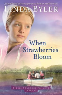 When Strawberries Bloom : A Novel Based On True Experiences From An Amish Writer! - Linda Byler