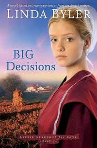 Big Decisions : A Novel Based On True Experiences From An Amish Writer! - Linda Byler