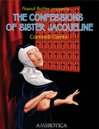 Peanut Butter Presents : The Confessions of Sister Jacqueline - Cornnell Clarke