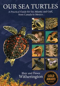 Our Sea Turtles : A Practical Guide for the Atlantic and Gulf, from Canada to Mexico - Blair Witherington