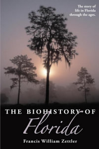 The Biohistory of Florida - Francis William Zettler