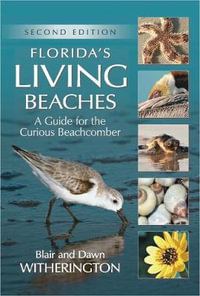 Florida's Living Beaches : A Guide for the Curious Beachcomber - Blair Witherington