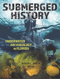 Submerged History : Underwater Archaeology in Florida - Roger C. Smith
