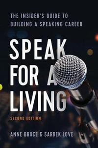 Speak for a Living, 2nd Edition : The Insider's Guide to Building a Speaking Career - Anne Bruce