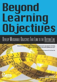 Beyond Learning Objectives: Develop Measurable Objectives That Link to the Bottom Line : Develop Measurable Objectives That Link to the Bottom Line - Jack J. Phillips