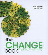 The Change Book : Change the Way You Think About Change - Tricia Emerson