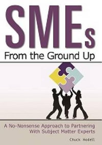 SMEs From the Ground Up : A No-Nonsense Approach to Trainer-Expert Collaboration - Chuck Hodell