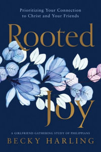 Rooted Joy : Prioritizing Your Connection to Christ and Your Friends - Becky Harling