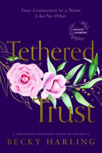 Tethered Trust : Your Connection to a Name Like No Other - Becky Harling