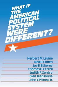 What If the American Political System Were Different? - Herbert M. Levine