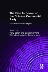 The Rise to Power of the Chinese Communist Party: Documents and Analysis : Documents and Analysis - Tony Saich