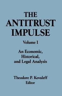 The Antitrust Impulse : An Economic, Historical, and Legal Analysis : Columbia University Seminar - Theodore P. Kovaleff