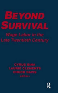 Beyond Survival : Wage Labor in the Late Twentieth Century : Wage Labor in the Late Twentieth Century - Cyrus Bina