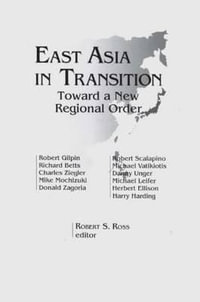 East Asia in Transition : Toward a New Regional Order - Robert S. Ross