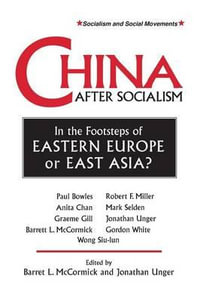 China After Socialism : In the Footsteps of Eastern Europe or East Asia?: In the Footsteps of Eastern Europe or East Asia? - Barrett L. McCormick