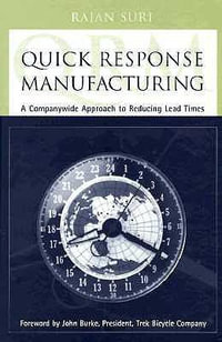 Quick Response Manufacturing : A Companywide Approach to Reducing Lead Times - Rajan Suri