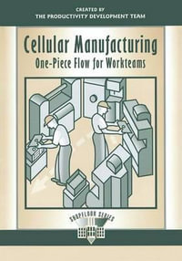 Cellular Manufacturing : One-Piece Flow for Workteams - Productivity Development Team