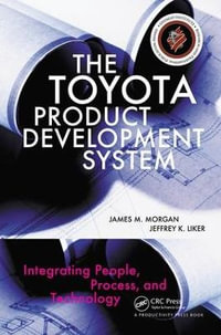 The Toyota Product Development System : Integrating People, Process, and Technology - James Morgan