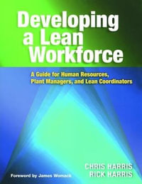 Developing a Lean Workforce : A Guide for Human Resources, Plant Managers, and Lean Coordinators - Chris Harris