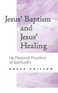 Jesus' Baptism and Jesus' Healing : His Personal Practice of Spirituality - Bruce D. Chilton