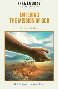 Entering the Mission of God : Frameworks for Lay Leadership - Richard Giesken