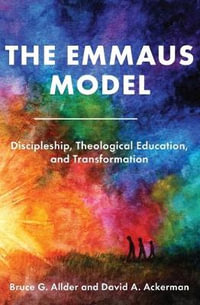 The Emmaus Model : Discipleship, Theological Education, and Transformation (Church of the Nazarene) - Bruce G. Allder